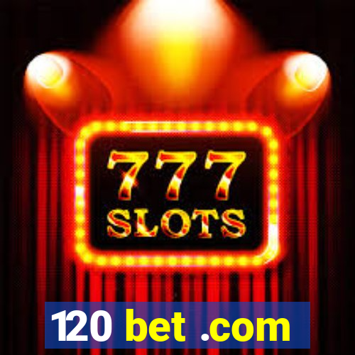 120 bet .com